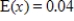<strong>Suppose an experiment has five possible outcomes for x: 1, 2, 3, 4, 5. The probability that each of these outcomes occurs is . Estimate the expected value of x for the experiment to two decimal places? </strong> A) B) C) D) E)