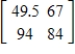 Suppose products A and B are made from plastic, steel, and glass, with the number of units of each raw material required for each product given by the table below. ​   Because of transportation costs to the firm's two plants, X and Y, the unit costs for some of the raw materials are different. The table below gives the unit costs for each of the raw materials at the two plants.   Using the information just given, find the total cost of producing each of the products at each of the factories. ​​ A)  ​   B)  ​   C)  ​   D)  ​   E)  ​  