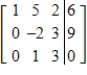 The given matrix is an augmented matrix representing a system of linear equations. Find the solution of the system. ​   ​ A)    ,   ,   B)    ,   ,   C)    ,   ,   D)    ,   ,   E)    ,   ,  