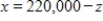 A trust account manager has $220,000 to be invested. The investment choices have current yields of 8%, 7%, and 10%. Suppose that the investment goal is to earn interest of $16,300, and risk factors make it prudent to invest some money in all three investments. Let x denote the amount invested at 8 %, y denote the amount invested at 7%, and z denote the amount invested at 10%. Find a general description for the amounts invested at the three rates. ​ A)    ,   with   B)    ,   with   C)    ,   with   D)    ,   with   E)    ,   with  