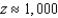The CBR is a snapshot of the radiation in the universe at a redshift of   when the universe was A)  1,000 times smaller than it is today. B)  10 times smaller than it is today. C)  2 times smaller than it is today. D)  the same size as it is today.