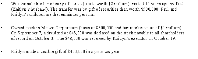 At the time of her death on October 4,Kaitlyn was involved in the following transactions. As to these transactions,Kaitlyn's gross estate includes:   A) $1,048,000. B) $1,448,000. C) $3,000,000. D) $3,048,000.