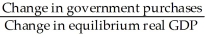 The government purchases multiplier is defined as A)    . B)    . C)    . D)    .