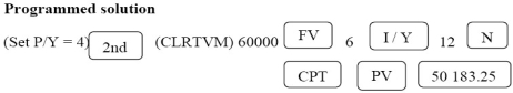 PV of 60 000: n = 3(4)= 12; i = = 0.015; FV = 60 000; I/Y = 6; P/Y = C/Y = 4 PV = 60000 = 50183.25 PVout = 80 000 + 50 183.25 = 130 183.25 = $130 183 Programmed solution: For PV<sub>IN</sub>: PMT = 7000; n = 7(4)= 28; i = 0.015; I/Y = 6; P/Y = C/Y = 4 PV<sub>IN</sub> = 7000 = 159087.02 = $159 087 Programmed solution: NPV = 159 087 - 130 183 = $28 904,accept the project.