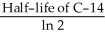 Following equation is used in carbon dating of the artefacts: N =   ×   where, N = Decay rate of the artefact,expressed as disintegrations per minute (dpm)   = Decay rate of natural carbon = 14 dpm τ = Mean life time =   =   = 8267 years t = Age of the artefact Calculate the age of the artefact,if the decay rate of the artefact is measured as 4 dpm