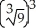 Evaluate   A) 1 B) 9 C) 2.08 D) 729 E)   