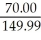 Amount of discount = 149.99-79.99 = 70.00 Rate of discount =   = .466697 = 46.670%