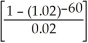 a) PV (due) = 100   (1.02) = 100(34.76088668)(1.02) = $3545.61 b) Total paid = 60(100) = $6000 c) Interest = 6000 - 3545.61= $2454.39