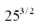 Evaluate the following:   A)  8.6 B)  37.5 C)  125 D)  5 E)  625