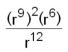 Evaluate the following:   = A)  r<sup>5</sup> B)    C)  r<sup>12</sup> D)  r<sup>2</sup> E)  r<sup>36</sup>