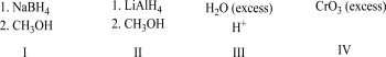Which of the reagents will complete the transformation shown below?     A) I B) II C) III D) IV E) None of these will complete the reaction.