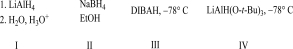 Which of the following reagents will best complete the reaction below?     A) I B) II C) III D) IV E) Both I and II work to complete this reaction.