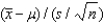 The statistic   when the sampled population is normal is Student t-distributed with n degrees of freedom.