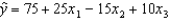 For the multiple regression model:   , if x<sub>2</sub> were to increase by 5, holding x<sub>1</sub> and x<sub>3</sub> constant, the value of y will: A)  increase by 5. B)  increase by 75. C)  decrease on average by 5. D)  decrease on average by 75.