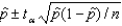  Assuming that all necessary conditions are met, what needs to be changed in the formula   so that we can use it to construct a (1 - \alpha )  confidence interval estimate for the population proportion p? A)  should be replaced by p. B)  t <sub> \alpha </sub>  should be replaced by z <sub> \alpha </sub> . C)  t <sub> \alpha </sub>  should be replaced by t <sub> \alpha </sub> <sub> </sub><sub>/ 2</sub>. D)  t <sub> \alpha </sub>  should be replaced by z <sub> \alpha </sub> <sub> / 2</sub>. 