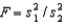 The test statistic employed to test   is   is F-distributed with v<sub>1</sub> = n<sub>1</sub> - 1 and v<sub>2</sub> = n<sub>2</sub> - 1 degrees of freedom if the two populations are F-distributed.