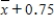 Suppose that a 90% confidence interval for μ is given by   .This notation means that we are 90% confident that μ falls between and   and  