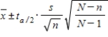 In estimating the population mean μ when the population size N is small,the confidence interval estimator of μ is   .