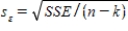 In multiple regression,the standard error of estimate is defined by   ,where n is the sample size and k is the number of independent variables.