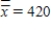 The mean of the sample means and the pooled standard deviation of 40 samples of size 9 taken from a production process under control are   ,and S = 12,respectively.The lower control limit and the upper control limit of the 3-sigma   chart are 408 and 432,respectively.
