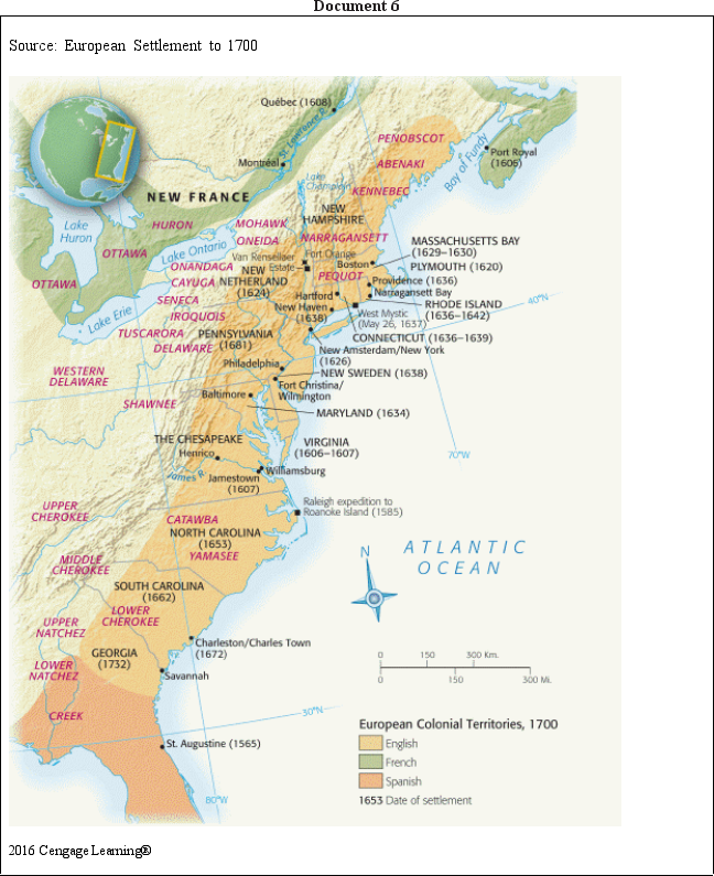 Directions: These questions are based on the accompanying documents.The documents have been edited for the purpose of this exercise. In your response you should do the following: •State a relevant thesis that directly addresses all parts of the question. •Support the thesis or a relevant argument with evidence from all,or all but one,of the documents. •Incorporate analysis of all,or all but one,of the documents into your argument. •Focus your analysis of each document on at least one of the following: intended audience,purpose,historical context,and/or point of view. •Support your argument with analysis of historical examples outside the documents. •Connect historical phenomena relevant to your argument to broader events or processes. •Synthesize the elements above into a persuasive essay that extends your argument,connects it to a different historical context,or accounts for contradictory evidence on the topic. Analyze the ways in which American Indian and English colonists maneuvered and fought for control of North America in the period from 1607 to 1754.              <div style=padding-top: 35px> 