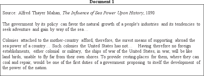 DOCUMENT BASED DBQ Directions Directions: These questions are based on the accompanying documents.The documents have been edited for the purpose of this exercise. In your response you should do the following: •State a relevant thesis that directly addresses all parts of the question. •Support the thesis or a relevant argument with evidence from all,or all but one,of the documents. •Incorporate analysis of all,or all but one,of the documents into your argument. •Focus your analysis of each document on at least one of the following: intended audience,purpose,historical context,and/or point of view. •Support your argument with analysis of historical examples outside the documents. •Connect historical phenomena relevant to your argument to broader events or processes. •Synthesize the elements above into a persuasive essay that extends your argument,connects it to a different historical context,or accounts for contradictory evidence on the topic. Analyze the motivations of the United States in its foreign-policy decisions in the period from 1898 to 1908.To what extent did the nation build consensus for its actions?              <div style=padding-top: 35px> 
