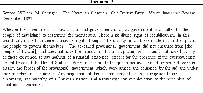 DOCUMENT BASED DBQ Directions Directions: These questions are based on the accompanying documents.The documents have been edited for the purpose of this exercise. In your response you should do the following: •State a relevant thesis that directly addresses all parts of the question. •Support the thesis or a relevant argument with evidence from all,or all but one,of the documents. •Incorporate analysis of all,or all but one,of the documents into your argument. •Focus your analysis of each document on at least one of the following: intended audience,purpose,historical context,and/or point of view. •Support your argument with analysis of historical examples outside the documents. •Connect historical phenomena relevant to your argument to broader events or processes. •Synthesize the elements above into a persuasive essay that extends your argument,connects it to a different historical context,or accounts for contradictory evidence on the topic. Analyze the motivations of the United States in its foreign-policy decisions in the period from 1898 to 1908.To what extent did the nation build consensus for its actions?              <div style=padding-top: 35px> 