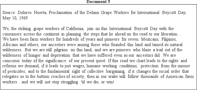 Directions: These questions are based on the accompanying documents.The documents have been edited for the purpose of this exercise. In your response you should do the following: •State a relevant thesis that directly addresses all parts of the question. •Support the thesis or a relevant argument with evidence from all,or all but one,of the documents. •Incorporate analysis of all,or all but one,of the documents into your argument. •Focus your analysis of each document on at least one of the following: intended audience,purpose,historical context,and/or point of view. •Support your argument with analysis of historical examples outside the documents. •Connect historical phenomena relevant to your argument to broader events or processes. •Synthesize the elements above into a persuasive essay that extends your argument,connects it to a different historical context,or accounts for contradictory evidence on the topic. To what extent did the civil rights campaigns for women,Latinos,and American Indians reflect the efforts of the African-American Civil Rights Movement? Discuss both continuities in the movements as well as strategic changes in the period from 1954 to 1978.              <div style=padding-top: 35px> 