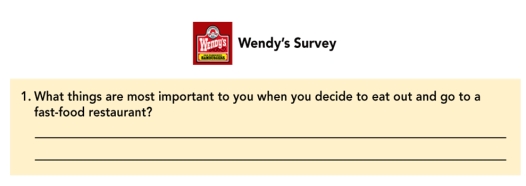 FIGURE 8-12   -Question 1 in the Wendy's Survey in Figure 8-12 above, illustrates which type of question format? A) dichotomous B) open-ended C) close-ended D) attitudinal E) semantic differential