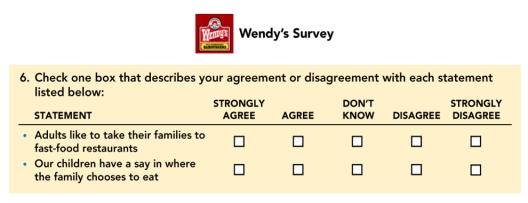 FIGURE 8-16   -Question 6 in the Wendy's survey in Figure 8-16 above, best illustrates which type of question format? A) dichotomous B) open-ended C) Likert D) attitudinal E) semantic differential