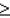In linear programming,a surplus variable is associated with   constraints.
