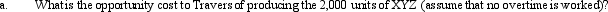 Travers Corporation is working at full production capacity producing 10,000 units of a unique product,RST.Manufacturing costs per unit for RST follow:    The unit manufacturing overhead cost is based on a variable cost per unit of $2 and fixed costs of $30,000 (at full capacity of 10,000 units).The non-manufacturing costs,all variable,are $4 per unit,and the selling price is $20 per unit.A customer,Blanding Company,has asked Travers to produce 2,000 units of a modification of RST to be called XYZ.XYZ would require the same manufacturing processes as RST.Blanding Company has offered to share equally the non-manufacturing costs with Travers.XYZ will sell at $15 per unit. Required:       