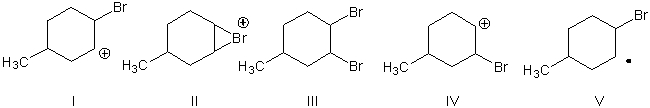 Which reaction intermediate is formed when 4?methylcyclohexene reacts with Br<sub>2</sub> dissolved in CCl<sub>4</sub>?   A)  I B)  II C)  III D)  IV E)  V