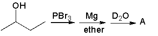 Provide the structure for product (A) , in the following reaction sequence.   A)  CH<sub>3</sub>CH<sub>2</sub>CH<sub>2</sub>CH<sub>3</sub> B)  CH<sub>3</sub>CH<sub>2</sub>CHDCH<sub>3</sub> C)  CH<sub>3</sub>CH<sub>2</sub>CHODCH<sub>3</sub> D)  CH<sub>3</sub>CH<sub>2</sub>CH<sub>2</sub>CH<sub>2</sub>OD E)  CH<sub>3</sub>CH<sub>2</sub>CH<sub>2</sub>CH<sub>2</sub>D