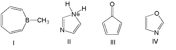 Which one of the following compounds is antiaromatic?   A)  I B)  II C)  III D)  IV E)  none of these