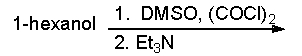 Predict the product for the following reaction.   A)  hexanal B)  hexanoic acid C)  2-hexanone D)  2-chlorohexane E)  1-hexanol