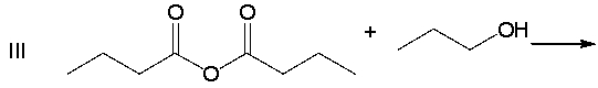 Which of the following reactions would not yield propyl butanoate as major product?         A)  I B)  II C)  III D)  IV