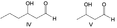 Which one of the following is not a possible product when a crossed aldol addition reaction is carried out with ethanal and butanal as reactants?     A)  I B)  II C)  III D)  IV E)  V