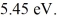 The energy of a particle in the second EXCITED state of a harmonic oscillator potential is   What is the classical angular frequency of oscillation of this particle? (1 eV = 1.60 × 10<sup>-19</sup> J, h = 1.055 × 10<sup>-34</sup> J ∙ s, h = 6.626 × 10<sup>-34</sup> J ∙ s)  A)  3.31 × 10<sup>15</sup> rad/s B)  2.08 × 10<sup>16</sup> rad/s C)  4.96 × 10<sup>15</sup> rad/s D)  6.95 × 10<sup>15</sup> rad/s