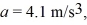 The position of an object is given by   where       And x and t are in SI units. What is the instantaneous acceleration of the object when   A)  -13 m/s<sup>2</sup> B)  2.9 m/s<sup>2</sup> C)  4.6 m/s<sup>2</sup> D)  13 m/s<sup>2</sup>