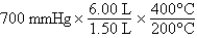 <strong>A gas occupying a volume of 1.50 L exerts a pressure of 700 mmHg at 200°C.Which mathematical expression gives the correct pressure at 6.00 L and 400°C?</strong> A) B) C) D) E)