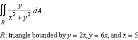 Set up an integral for both orders of integration, and use the more convenient order to evaluate the integral below over the region R.   A)    B)    C)    D)    E)   