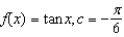 Find a first-degree polynomial function P<sub>1</sub> whose value and slope agree with the value and slope of f at   . What is P<sub>1</sub> called?   A)    ; tangent line to   at   B)    ; secant line to   at   C)    ; tangent line to   at   D)    ; differential of   at   E)    ; tangent line to   at  
