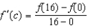 Determine whether the Mean Value Theorem can be applied to the function   on the closed interval [0,16]. If the Mean Value Theorem can be applied, find all numbers c in the open interval (0,16)  such that   . A)  MVT applies;   B)  MVT applies; 4 C)  MVT applies;   D)  MVT applies; 8 E)  MVT does not apply