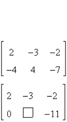 Fill in the blank using elementary row operations to form a row-equivalent matrix.   A)    B)    C)    D)    E)   
