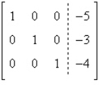 An augmented matrix that represents a system of linear equations (in variables x, y, and z)  has been reduced using Gauss-Jordan elimination. Write the solution represented by the augmented matrix.   A)  x = 0, y = 0, z = 0 B)  x = -5x, y = -4y, z = -3z C)  x = -5, y = -3, z = -4 D)  x = 5, y = 3, z = 4 E)  x = -5, y = 0, z = 0