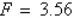 <strong>Hooke's law states that the magnitude of force, F, required to stretch a spring x units beyond its natural length is directly proportional to x. If a force of 2 pounds stretches a spring from its natural length of 10 inches to a length of 10.7 inches, what force will stretch the spring to a length of 11.5 inches? Round answer to nearest hundredth.</strong> A) B) C) D) E)