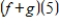 Let f (x)= x<sup>2</sup> - 1,g (x)= 3x - 2.Find the value of the function.