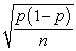 The standard error of the sampling distribution of a sample proportion is   where p is the sample proportion.