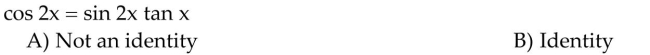 Use a graphing calculator to make a conjecture as to whether each equation is an identity.  <div style=padding-top: 35px> 